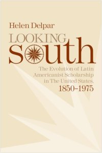 cover of the book Looking South: The Evolution of Latin Americanist Schloarship in the United States, 1850-1975