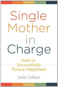 cover of the book Single Mother in Charge: How to Successfully Pursue Happiness (Women's Psychology)