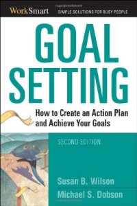 cover of the book Goal Setting: How to Create an Action Plan and Achieve Your Goals (Worksmart)