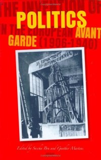 cover of the book The Invention of Politics in the European Avant-Garde, 1906-1940 (Avant-Garde Critical Studies 19) (Avant Garde Critical Studies)