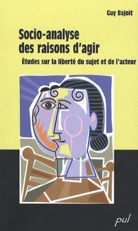 cover of the book Socio-analyse des raisons d'agir : Etudes sur la liberté du sujet et de l'acteur