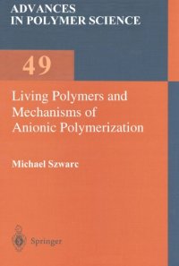 cover of the book Living Polymers and Mechanisms of Anionic Polymerization (Advances in Polymer Science = Fortschritte Der Hochpolymeren, Vol. 49)