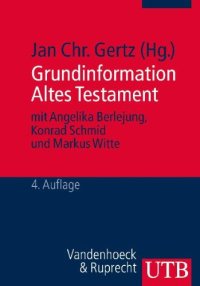 cover of the book Grundinformation Altes Testament: Eine Einführung in Literatur, Religion und Geschichte des Alten Testaments