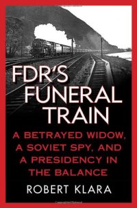 cover of the book FDR's Funeral Train: A Betrayed Widow, a Soviet Spy, and a Presidency in the Balance