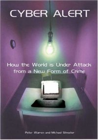 cover of the book Cyber Alert: How the World Is Under Attack from a New Form of Crime