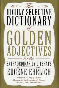 cover of the book The Highly Selective Dictionary of Golden Adjectives for the Extraordinarily Literate