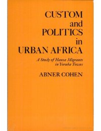 cover of the book Custom and Politics in Urban Africa: A Study of Hausa Migrants in Yoruba Towns