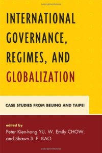 cover of the book International Governance, Regimes, and Globalization: Case Studies from Beijing and Taipei