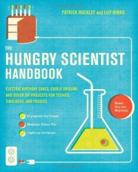 cover of the book The Hungry Scientist Handbook: Electric Birthday Cakes, Edible Origami, and Other DIY Projects for Techies, Tinkerers, and Foodies