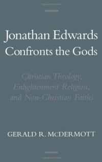 cover of the book Jonathan Edwards Confronts the Gods: Christian Theology, Enlightenment Religion, and Non-Christian Faiths (Religion in America)