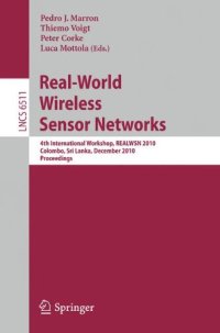 cover of the book Real-World Wireless Sensor Networks: 4th International Workshop, REALWSN 2010, Colombo, Sri Lanka, December 16-17, 2010. Proceedings