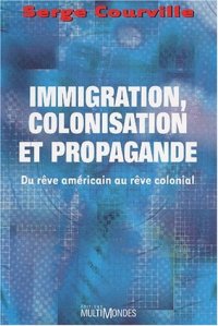 cover of the book Immigration, colonisation, et propagande: Du rêve américain au rêve colonial