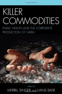 cover of the book Killer Commodities: Public Health and the Corporate Production of Harm