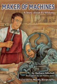 cover of the book Maker of Machines: A Story About Eli Whitney (Creative Minds Biography)