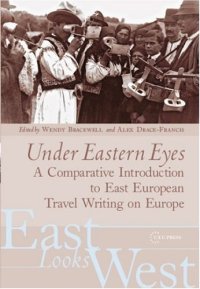 cover of the book Under Eastern Eyes: A Comparative Introduction to East European Travel Writing on Europe (East Looks West, Vol. 2)