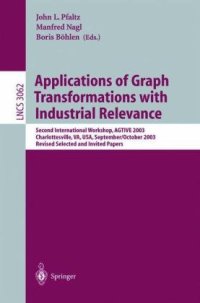 cover of the book Applications of Graph Transformations with Industrial Relevance: Second International Workshop, AGTIVE 2003, Charlottesville, VA, USA, September 27 - October 1, 2003, Revised Selected and Invited Papers