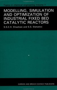 cover of the book Modelling, Simulation and Optimization of Industrial Fixed Bed Catalytic Reactors (Topics in Chemical Engineering)