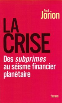 cover of the book La crise : Des subprimes au séisme financier planétaire