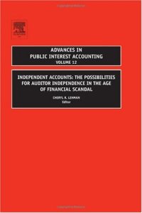 cover of the book Independent Accounts, Volume 12: The Possibilities for Auditor Independence in the Age of Financial Scandal (Advances in Public Interest Accounting) (Advances ... (Advances in Public Interest Accounting)