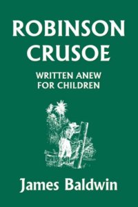 cover of the book Robinson Crusoe Written Anew for Children