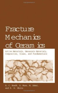 cover of the book Fracture Mechanics of Ceramics: Active Materials, Nanoscale Materials, Composites, Glass, and Fundamentals