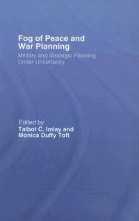 cover of the book The Fog of Peace and War Planning: Military and Strategic Planning under Uncertainty (Strategy and History Series)