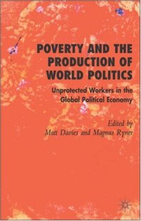 cover of the book Poverty and the Production of World Politics: Unprotected Workers in the Global Political Economy