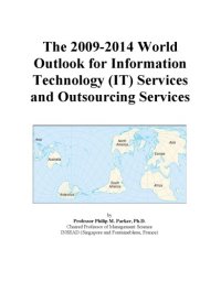 cover of the book The 2009-2014 World Outlook for Information Technology (IT) Services and Outsourcing Services