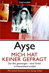 cover of the book Mich hat keiner gefragt: Zur Ehe gezwungen - eine Türkin in Deutschland erzählt