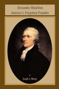 cover of the book Alexander Hamilton America's Forgotten Founder