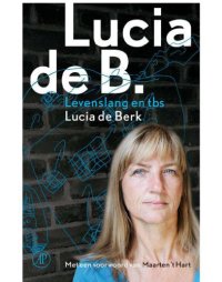 cover of the book Lucia de B. - Levenslang en TBS.