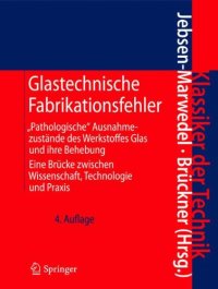 cover of the book Glastechnische Fabrikationsfehler: "Pathologische" Ausnahmezustände des Werkstoffes Glas und ihre Behebung; Eine Brücke zwischen Wissenschaft, Technologie und Praxis