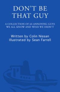 cover of the book Don't Be That Guy: A Collection of 60 Annoying Guys We All Know and Wish We Didn't