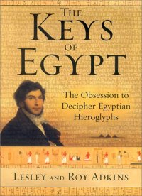 cover of the book The Keys of Egypt: The Obsession to Decipher Egyptian Hieroglyphs