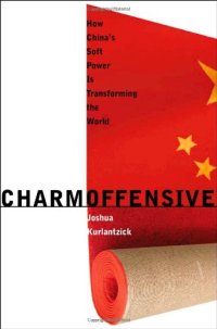 cover of the book Charm Offensive: How China's Soft Power Is Transforming the World (A New Republic Book)