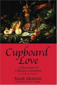 cover of the book Cupboard Love: A Dictionary Of Culinary Curiosities