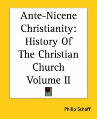 cover of the book Ante-Nicene Christianity: History Of The Christian Church Volume II