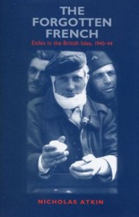 cover of the book The Forgotten French: Exiles in the British Isles, 1940-44