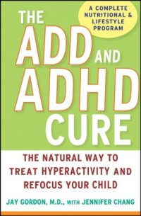 cover of the book The ADD and ADHD Cure: The Natural Way to Treat Hyperactivity and Refocus Your Child