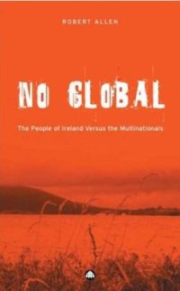 cover of the book No Global: The People of Ireland Versus the Multinationals