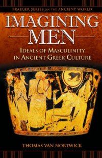 cover of the book Imagining Men: Ideals of Masculinity in Ancient Greek Culture (Praeger Series on the Ancient World)