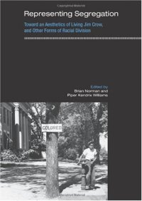 cover of the book Representing Segregation: Toward an Aesthetics of Living Jim Crow, and Other Forms of Racial Division