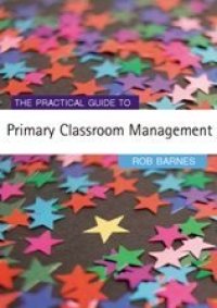 cover of the book The Practical Guide to Primary Classroom Management (Primary Guides)