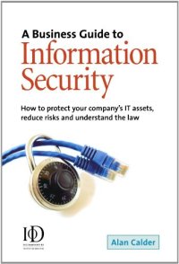 cover of the book A business guide to information security: how to protect your company's IT assets, reduce risks and understand the law