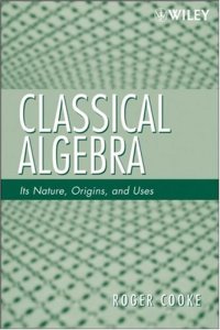 cover of the book Classical Algebra: Its Nature, Origins, and Uses