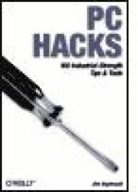 cover of the book PC Hacks: 100 Industrial-Strength Tips & Tools