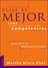 cover of the book Elija Al Mejor: Como Entrevistar Por Competencias (Spanish Edition)