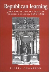 cover of the book Republican Learning: John Toland and the Crisis of Christian Culture, 1696-1722 (Politics, Culture and Society in Early Modern Britain)