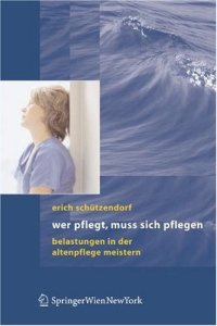 cover of the book Wer pflegt, muss sich pflegen: Belastungen in der Altenpflege meistern