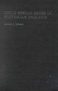 cover of the book Child Sexual Abuse in Victorian England (Women's & Gender History)